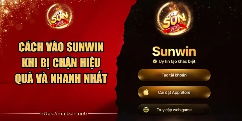 Cách Vào Sunwin Khi Bị Chặn Hiệu Quả Và Nhanh Nhất 1 Sunwin Cách Vào Sunwin Khi Bị Chặn
