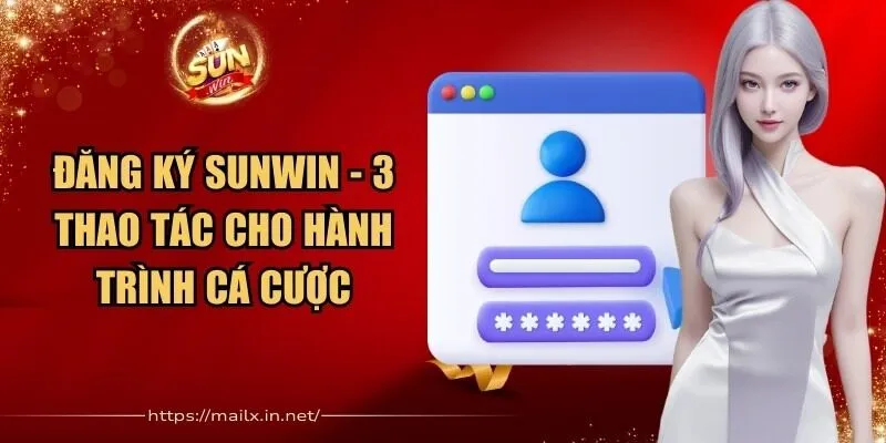 Đăng Ký Sunwin - 3 Thao Tác Cho Hành Trình Cá Cược 1 Sunwin Đăng Ký Sunwin