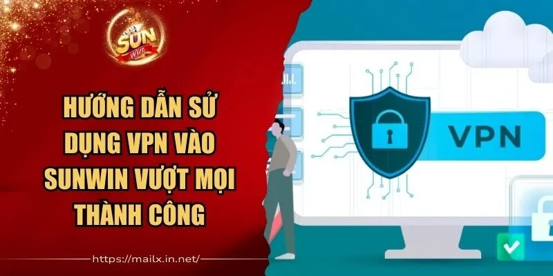 Hướng Dẫn Sử Dụng VPN Vào Sunwin Vượt Mọi Thành Công 11 Sunwin Hướng Dẫn Sử Dụng VPN