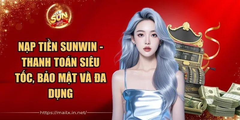 Nạp Tiền Sunwin - Thanh Toán Siêu Tốc, Bảo Mật Và Đa Dụng 1 Sunwin Nạp Tiền Sunwin