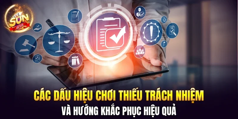 Chơi Có Trách Nhiệm SUNWIN - Quy Định An Toàn Cho Hội Viên 3 Sunwin Các dấu hiệu chơi thiếu trách nhiệm và hướng khắc phục hiệu quả