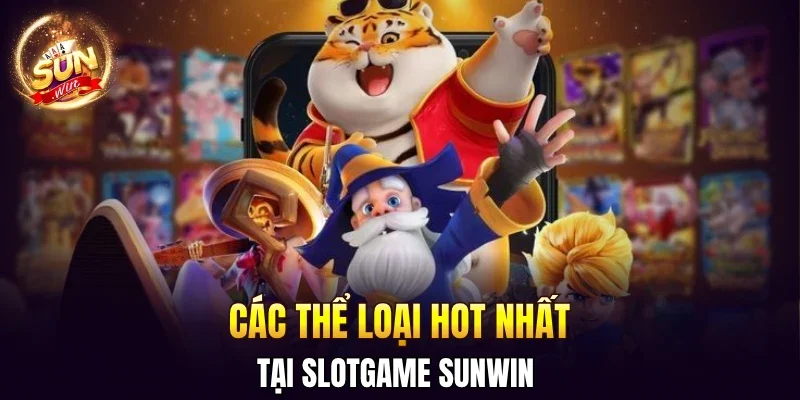 Slotgame SUNWIN Tham Gia Là Ghiền, Săn Hũ Triền Miên 2 Sunwin Các thể loại hot nhất tại slotgame SUNWIN
