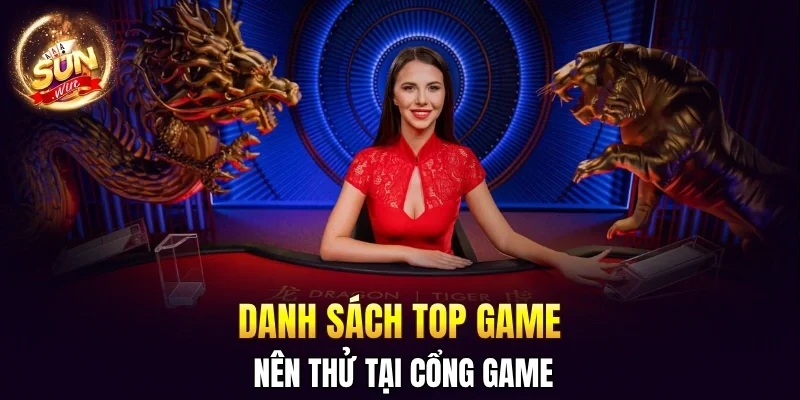 Casino SUNWIN - Nơi Đối Đầu Để Giành Thưởng Khủng Bậc #1 3 Sunwin Danh sách top game nên thử tại cổng game