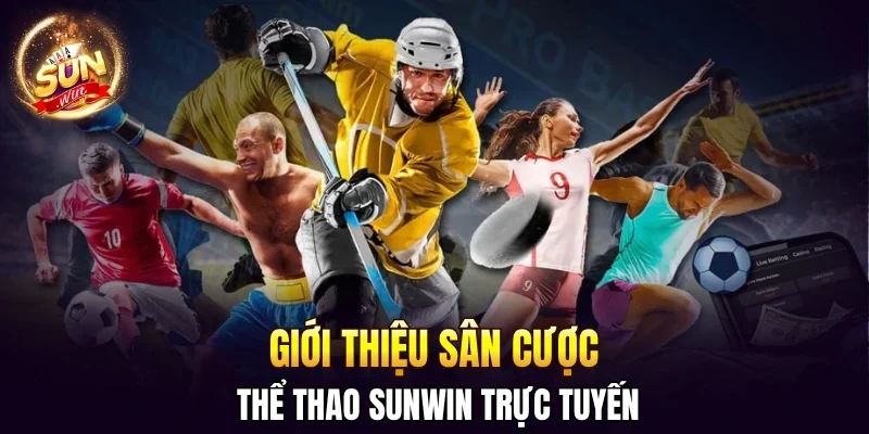 Thể thao SUNWIN - tận hưởng sân chơi top #1 đẳng cấp quốc tế 1 Sunwin Giới thiệu sân cược thể thao SUNWIN trực tuyến
