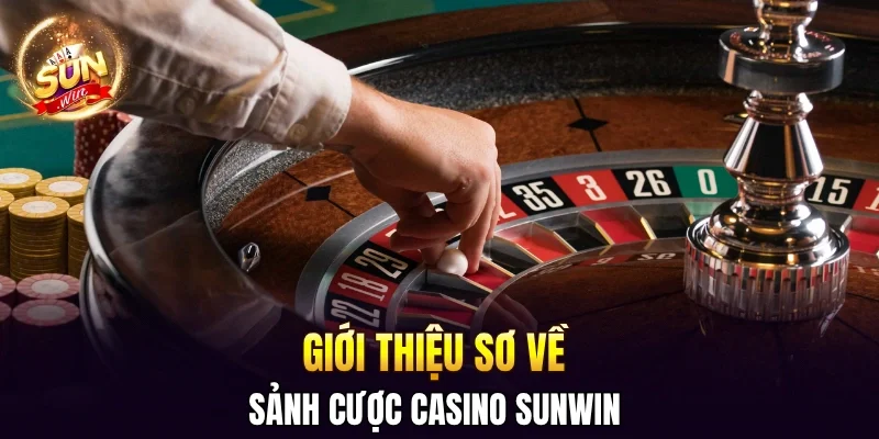 Casino SUNWIN - Nơi Đối Đầu Để Giành Thưởng Khủng Bậc #1 1 Sunwin Giới thiệu sơ về sảnh cược casino SUNWIN