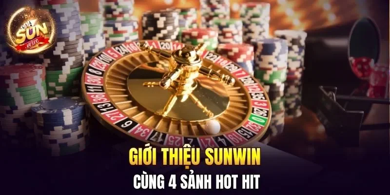 Giới Thiệu Sunwin - Hành Trình Tạo Dựng Vị Thế Top 1 3 Sunwin Giới thiệu Sunwin cùng 4 sảnh hot hit