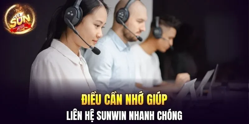 Liên Hệ SUNWIN Nhận Hỗ Trợ Tức Thì Qua 4 Phương Thức 3 Sunwin Điều cần nhớ giúp liên hệ SUNWIN nhanh chóng