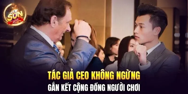Tác Giả CEO SUNWIN - Người Làm Nên Vị Thế Cho Cổng Game 3 Sunwin Tác giả CEO không ngừng gắn kết cộng đồng người chơi
