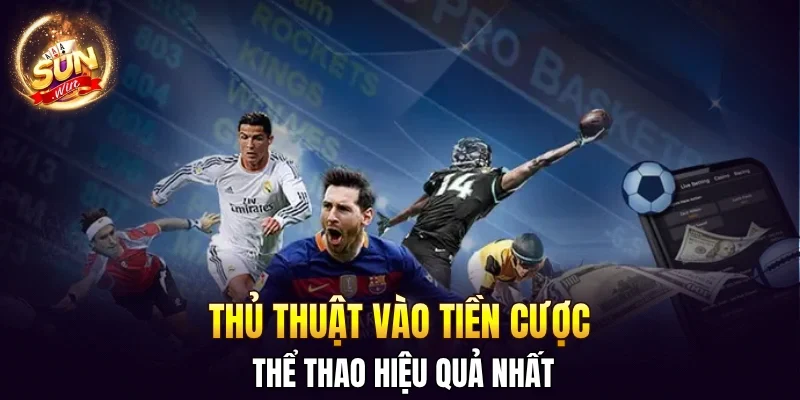 Thể thao SUNWIN - tận hưởng sân chơi top #1 đẳng cấp quốc tế 3 Sunwin Thủ thuật vào tiền cược thể thao hiệu quả nhất